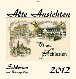Kalender  Alte Ansichten Schlesien und Riesengebirge Kalender 2012 www.augustadruck.de 