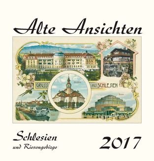 Kalender  Alte Ansichten Schlesien und Riesengebirge Kalender 2017 www.augustadruck.de 